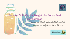 Let's Not forget the Loose Leaf Herbal Teas